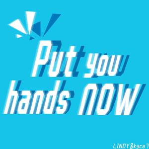 Put your hands now