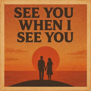 See You When I See You