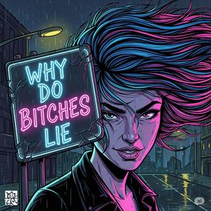 Why Do Bitches Lie