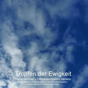 Tropfen Der Ewigkeit Neue Himmel – Gottes Offener-Himmelkleidermusikfilm – Gottes Angesicht Im Makor Des Leben. (Offenbarungsfilm Version)