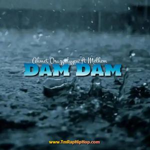 Dam Dam (feat. Ahmet Orazgulyyew & Melhem)