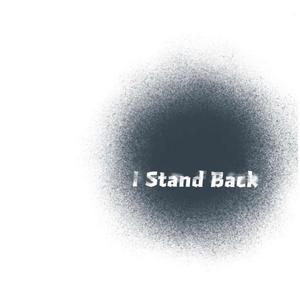 I stand back