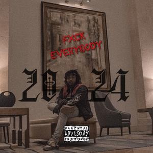 2024 "FXCK EVERYBODY"