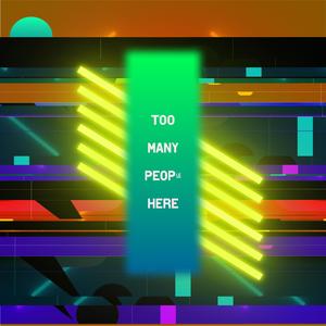 Too Many People Here