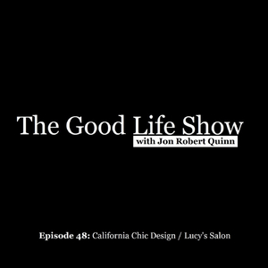 Episode 48: California Chic Design / Lucy's Salon (feat. Jon Robert Quinn)