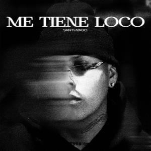 Me tiene loco