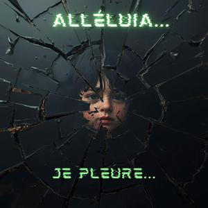 Alléluia, je pleure...