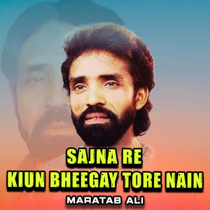 Sajna Re Kiun Bheegay Tore Nain (1)