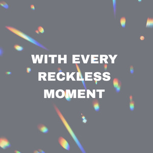 With Every Reckless Moment