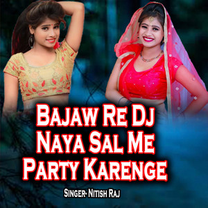 Bajaw Re Dj Naya Sal Me Party Karenge