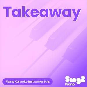 Takeaway (Shortened) [Originally Performed by The Chainsmokers, ILLENIUM & Lennon Stella] (Piano Karaoke Version)