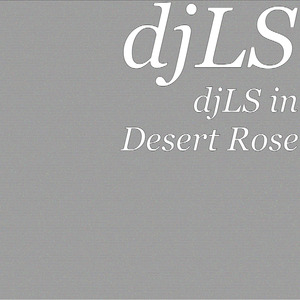 djLS in Desert Rose