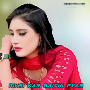 Riksi Kar Baithi Pyar