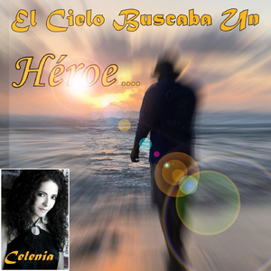 El Cielo Buscaba un Héroe (feat. Celenia)
