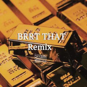 Brrt that（Remix）