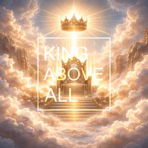 King Above All