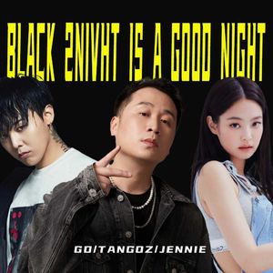 Black x2night is a good night -GD/TangoZ钟祺/Jennie