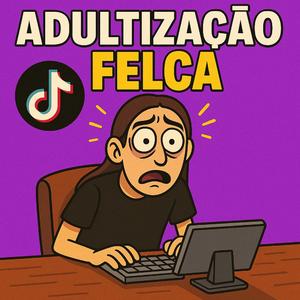 Adultização – Felca x Hytalo Santos