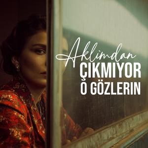 Aklımdan Çıkmıyor O Gözlerin