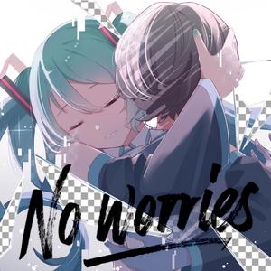 No worries (feat. 初音ミク)