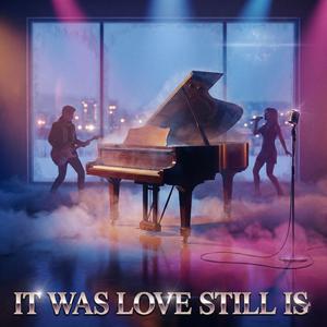 It was love still is