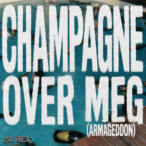 Champagne Over Meg (Armageddon)