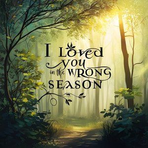 I Loved You in the Wrong Season