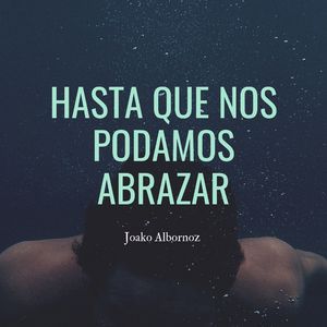 Hasta Que Podamos Abrazarnos