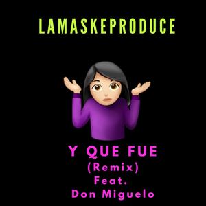 Y Que Fue (feat. Don Miguelo) (Remix) (Remix)