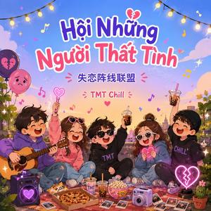 Hội Những Người Thất Tình - 失恋阵线联盟 - TMT Chill
