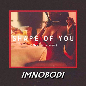 Ed Sheeran - Shape of You(IMNOBODI Remix DeeSh1ne Edit.)
