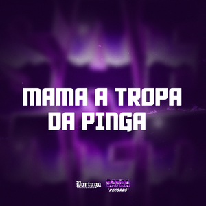 MAMA A TROPA DA PINGA