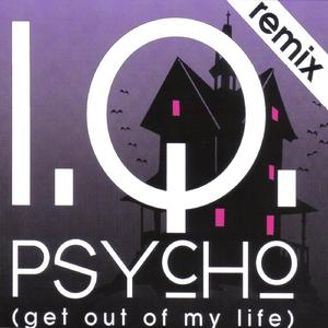 Psycho (Get out of my Life) (I.Q. Remix)