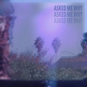 Asked Me Why