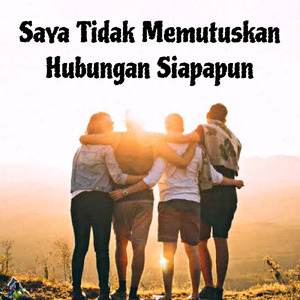 Saya Tidak Memutuskan Hubungan Siapapun