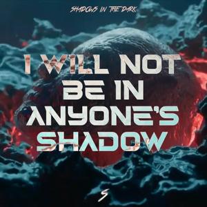 I Will Not Be In Anyone's Shadow