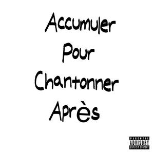 Accumuler pour chantonner après