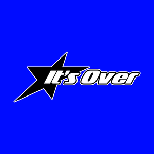 It's Over