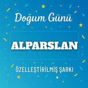 İyi ki doğdun ALPARSLAN - İsme Özel Doğum Günü Şarkısı