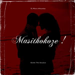 Masithokoze ! (feat. Ayvee The Vocalist)