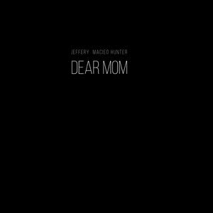Dear Mom (feat. Jeffery Macieo Hunter)