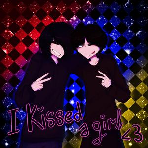i kissed a girl <3