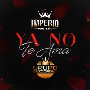 Ya No Te Ama (feat. Grupo Dezzorden)
