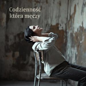 Codzienność która męczy