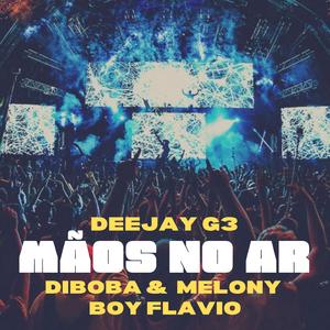 Mãos no ar (feat. Diboba, Melony & Boy Flavio)