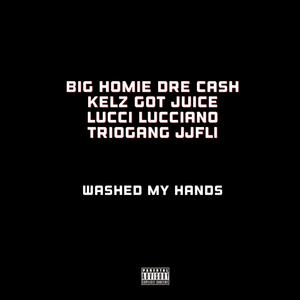 Washed My Hands (feat. Kelz Got Juice, Lucci Lucciano & TRIOGANG JJFLI)