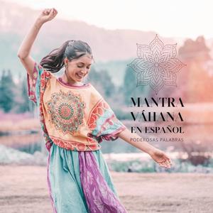 Mantra Vâhana en Español: Conexión con las Energías Divinas para Protección y Sabiduría
