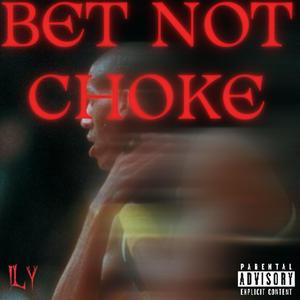 BET NOT CHOKE