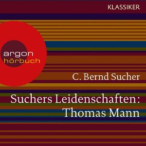 Suchers Leidenschaften: Thomas Mann - oder Wer es schwer hat, soll es auch gut haben, Kapitel 14