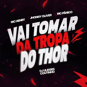 VAI TOMAR DA TROPA DO THOR